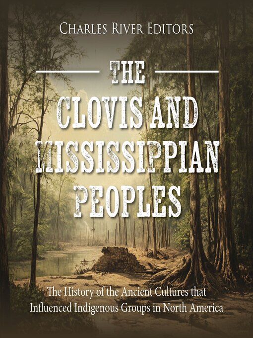 Title details for The Clovis and Mississippian Peoples by Charles River Editors - Wait list